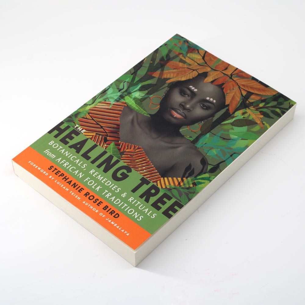 Healing Tree: Botanicals, Remedies, and Rituals from African Folk Traditions