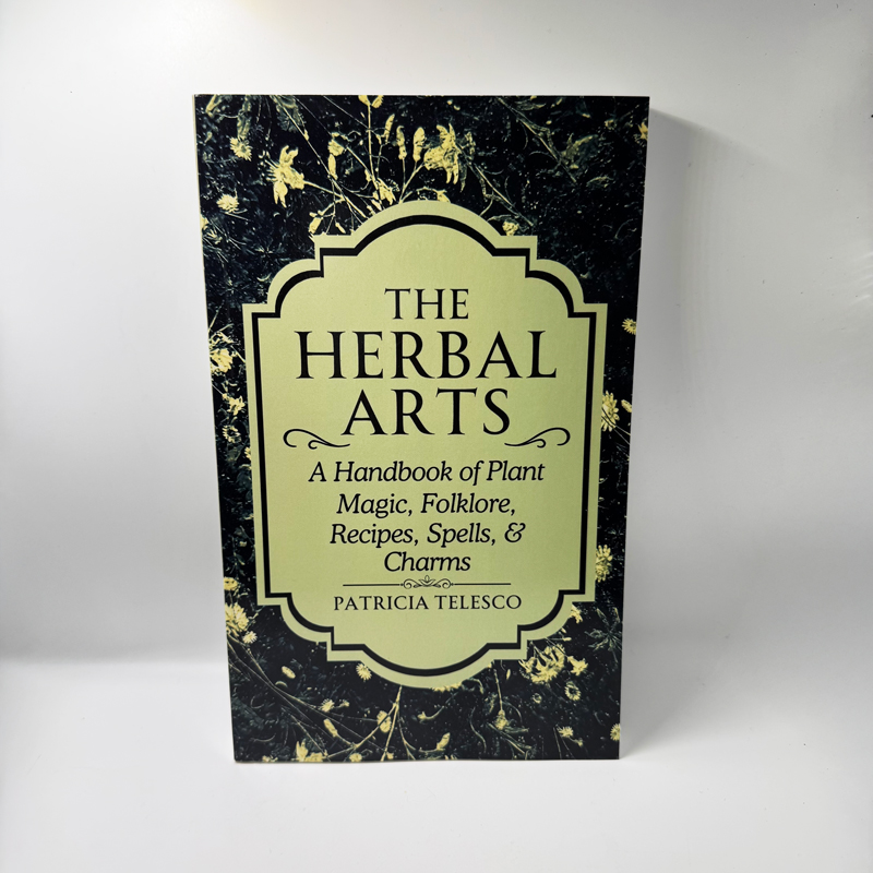 The Herbal Arts: A Handbook of Plant Magic, Folklore, Recipes, Spells, & Charms
