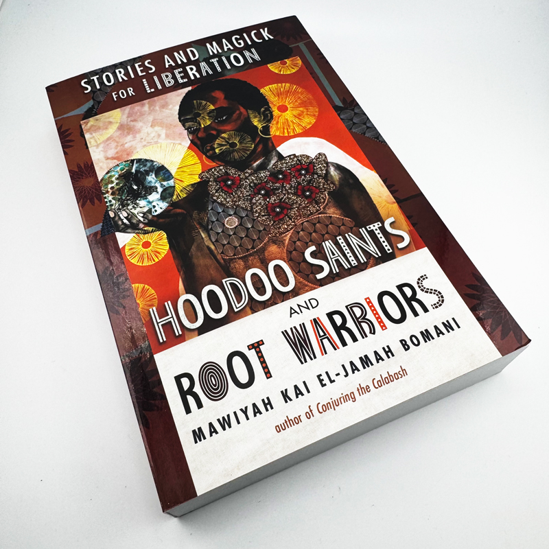 Hoodoo Saints and Root Warriors: Stories and Magick for Liberation Book by Mawiyah Kai El-Jamah Bomani